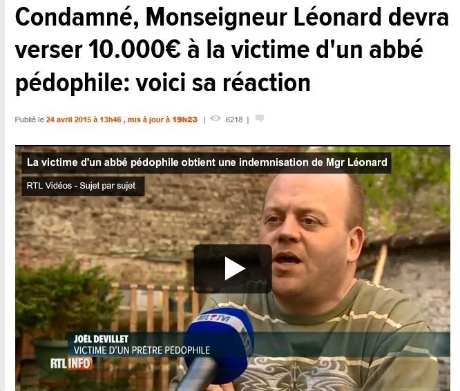 










00:55








01:55




FS
Partager


La victime d'un abbé pédophile obtient une indemnisation de Mgr Léonard

RTL Vidéos - Faits divers



























































Joël Devillet, cet homme abusé par un prêtre fin des années 80, est satisfait de la condamnation de Monseigneur Léonard. L'Archevêque de Maline-Bruxelles a été jugé responsable d'avoir 